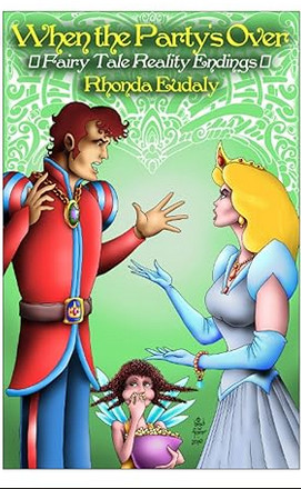 When the Party's Over, by Rhonda Eudaly. A cartoon version of a prince and princess are in a verbal argument; a fairy is watching behind them while eating popcorn.